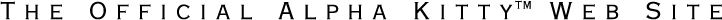 The Official Alpha Kitty™ Web Site